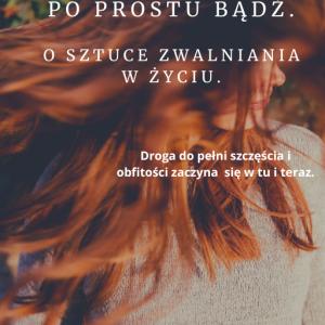 E-book „Po prostu bądź. O sztuce zwalniania w życiu.”